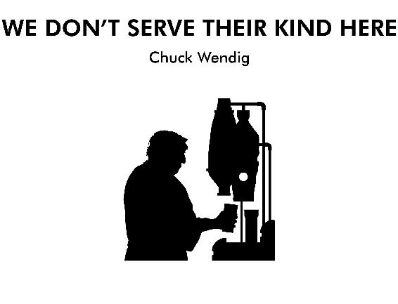 We Don’t Serve Their Kind Here Chuck Wendig