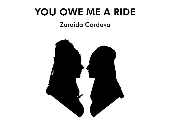 You Owe Me a Ride Zoraida Córdova