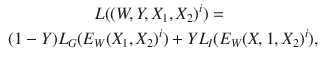 $$\begin{aligned} \begin{aligned} L((W,Y,X_1&,X_2)^i) = \\ (1-Y) L_G (E_W(X_1,X_2)^i)&+ Y L_I (E_W(X,1,X_2)^i), \end{aligned} \end{aligned}$$