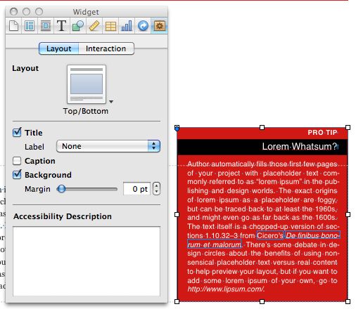 Here’s an example of a custom sidebar. This used to be a static text box, but it’s been turned into a widget by turning on the “Title” checkbox in the Widget Inspector, and giving it a Label of “None.” Each paragraph uses a custom paragraph style, and the whole text box has a dark red fill and a thin black border. The red fill will get stripped out in portrait orientation, leaving just white text on the standard white background, which is probably not a good idea.