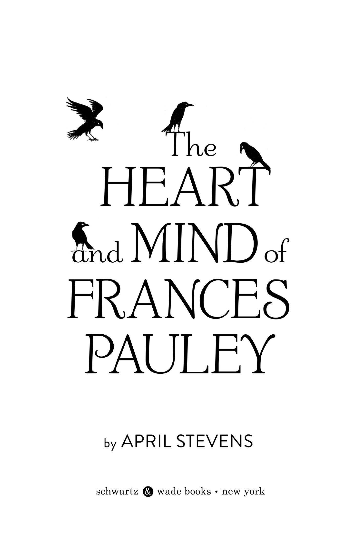 Book Title, The Heart and Mind of Frances Pauley, Author, April Stevens, Imprint, Schwartz & Wade