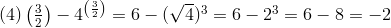 (4)\left(\frac{3}{2}\right) - 4^{\left(\frac{3}{2}\right)} = 6 - (\sqrt{ 4})^{3} = 6 - 2^{3} = 6 - 8 = -2