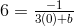 6 =\frac{-1}{3(0)+ b}