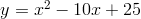 y = x^2 - 10x + 25