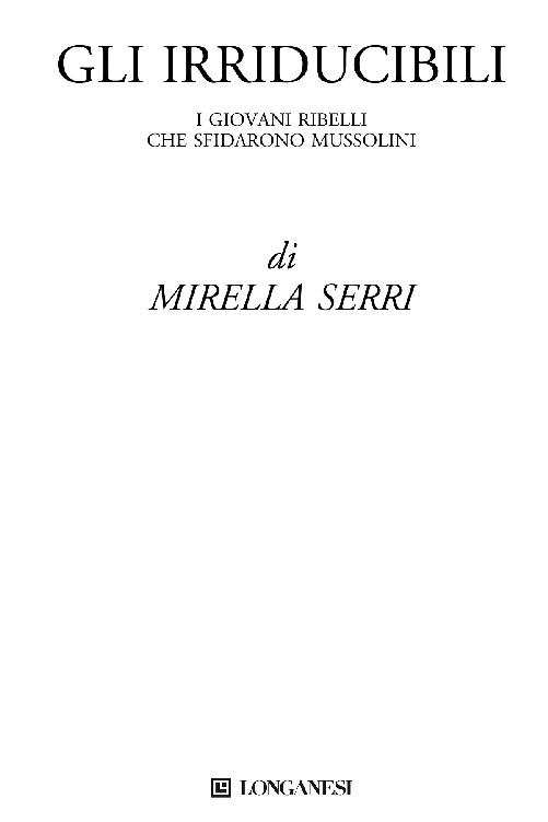 Immagine per il frontespizio. Mirella Serri: Gli irriducibili. Longanesi & C.