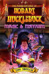 The Misadventures of Hobart Hucklebuck: Magic & Mayhem, by Stan Swanson