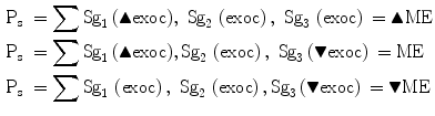 $$\begin{aligned} {\text{P}}_{\text{s }} & = \sum {\text{Sg}}_{1}\,({\blacktriangle }{\text{exoc}}),{\text{ Sg}}_{2}\,\left( {\text{exoc}} \right),{\text{ Sg}}_3\,\left( {\text{exoc}} \right) \, = {\blacktriangle }{\text{ME}} \\ {\text{P}}_{\text{s }} & = \sum {\text{Sg}}_1\,({\blacktriangle }{\text{exoc}}),{\text{Sg}}_2\,\left( {\text{exoc}} \right),{\text{ Sg}}_3\,({\blacktriangledown }{\text{exoc}}) \, = {\text{ME}} \\ {\text{P}}_{\text{s }} & = \sum {\text{Sg}}_1\,\left( {\text{exoc}} \right),{\text{ Sg}}_2\,\left( {\text{exoc}} \right),{\text{Sg}}_3\,({\blacktriangledown}{\text{exoc}}) \, = {\blacktriangledown }{\text{ME}} \\ \end{aligned}$$