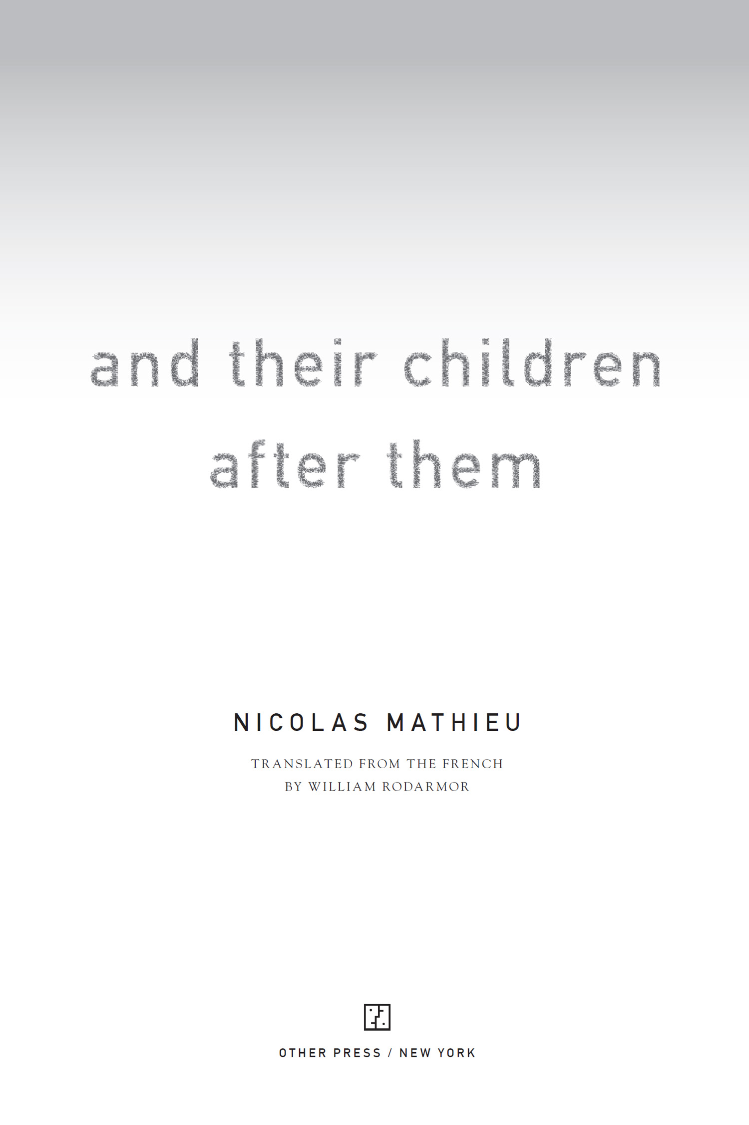 Book title, And Their Children After Them, subtitle, A Novel, author, Nicolas Mathieu, imprint, Other Press