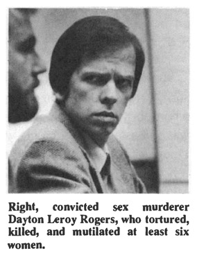 Right, convicted sex murdered Dayton Leroy Rogers , who tortured, killed, and mutilated at least six women