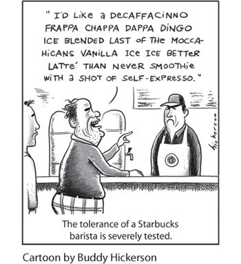 A cartoon of a barista taking a customer’s very lengthy order. A caption below reads, The tolerance of a Starbucks barista is severely tested. The order reds, I’d like a decaffacinno frappe chappadappa dingo ice blended last of the moccahicans vanilla ice ice better latte than never smoothie with a shot of self-expresso.