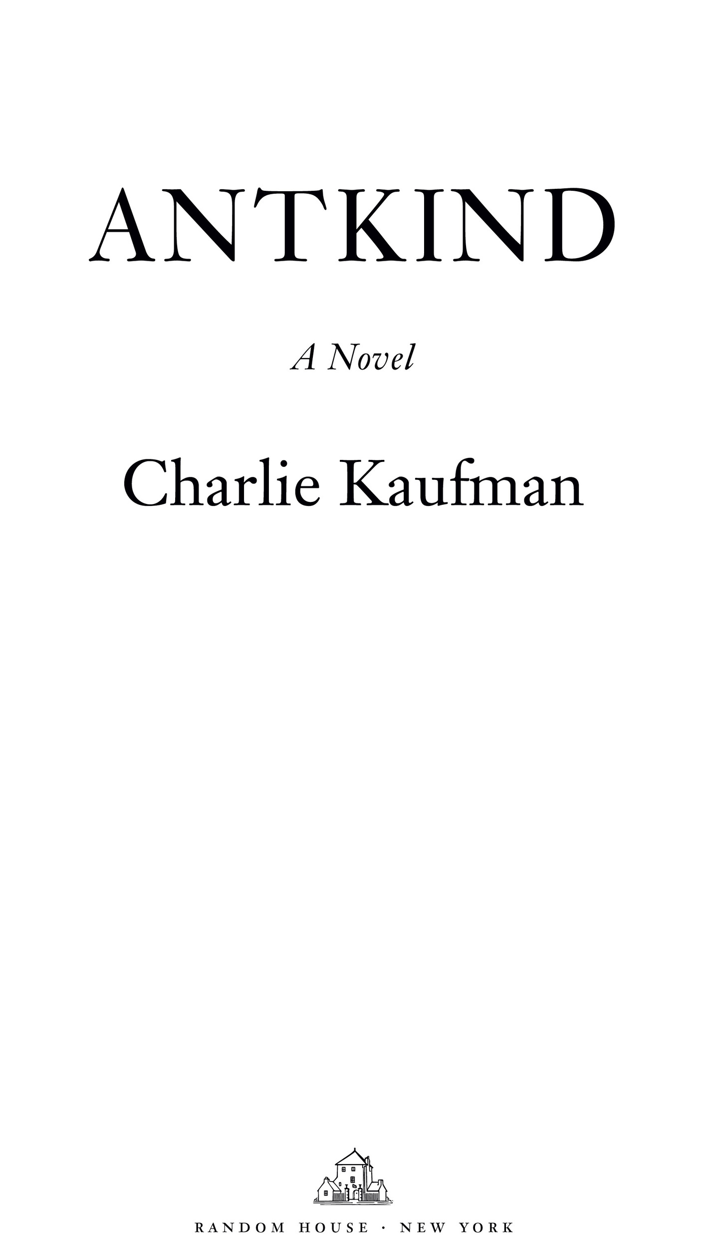 Book Title, Antkind, Subtitle, A Novel, Author, Charlie Kaufman, Imprint, Random House