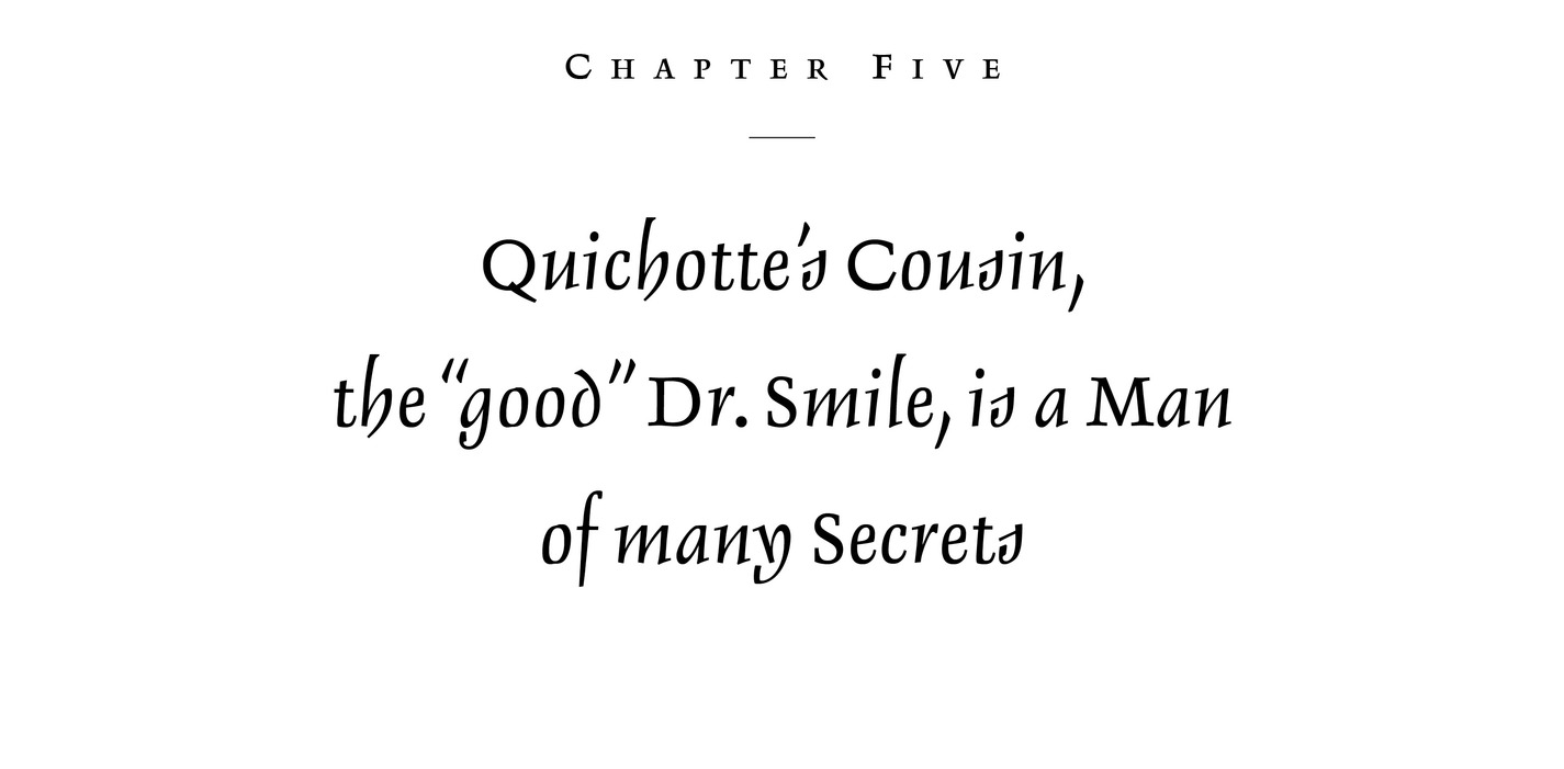 Chapter Five Quichotte’s Cousin, the “good” Dr. Smile, is a Man of many Secrets