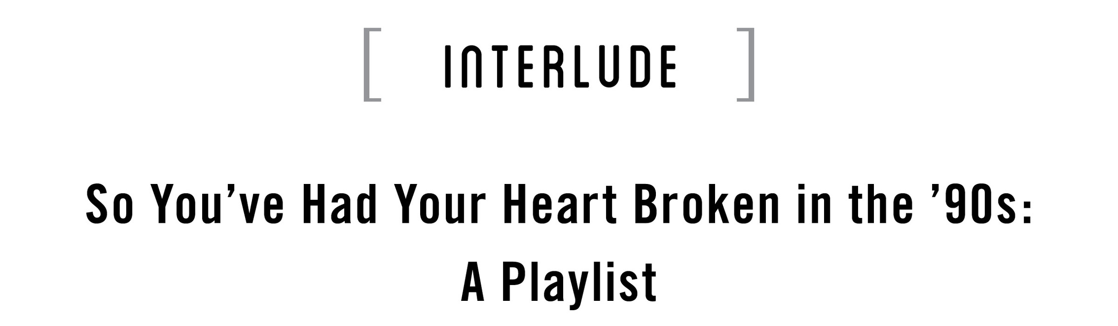 [ INTERLUDE ] So You’ve Had Your Heart Broken in the ’90s: A Playlist