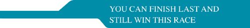 YOU CAN FINISH LAST AND STILL WIN THIS RACE