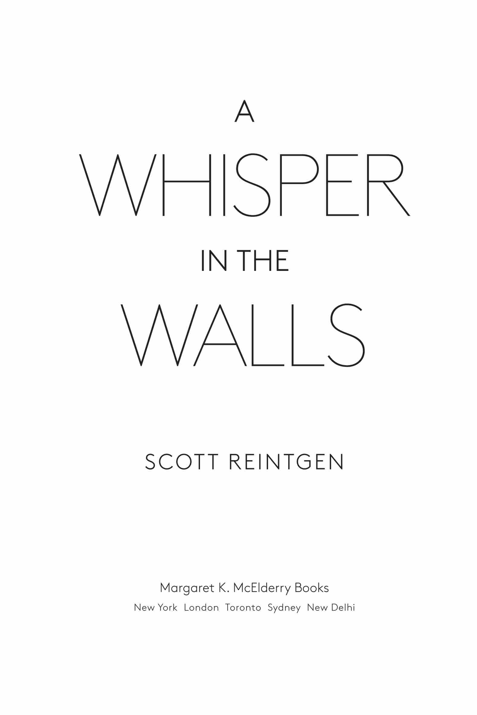 A Whisper in the Walls, by Scott Reintgen. Margaret K. McElderry Books. New York | London | Toronto | Sydney | New Delhi.