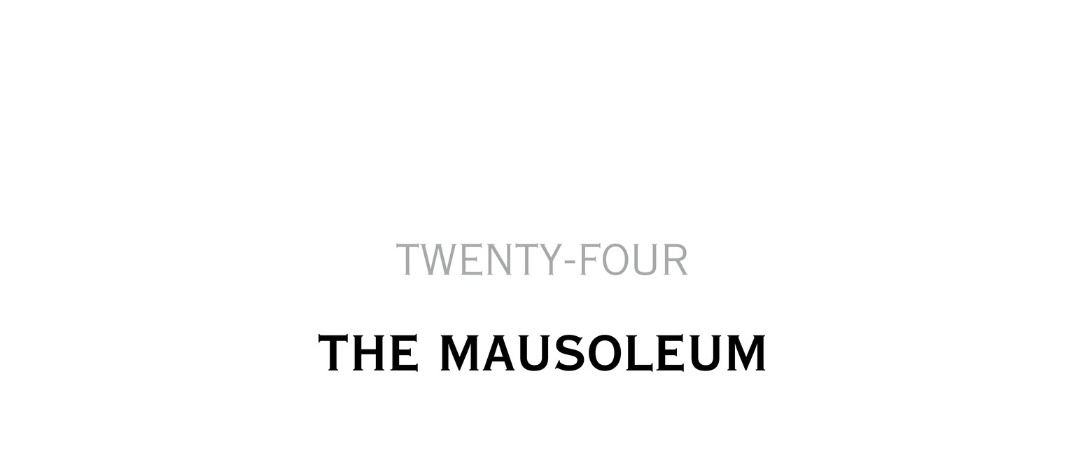 Twenty-Four The Mausoleum