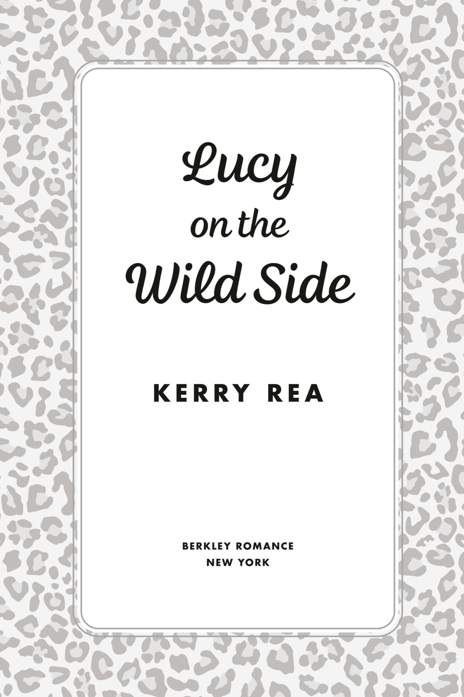 Book Title, Lucy on the Wild Side, Author, Kerry Rea, Imprint, Berkley