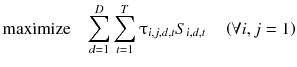 
$$ \mathrm{maximize}\kern1em {\displaystyle \sum_{d=1}^D{\displaystyle \sum_{t=1}^T{\uptau}_{i,j,d,t}{S}_{i,d,t}\kern1em \left(\forall i,j=1\right)}} $$
