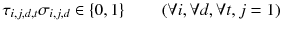 
$$ {\tau}_{i,j,d,t}{\sigma}_{i,j,d}\in \left\{0,1\right\}\kern2em \left(\forall i,\forall d,\forall t,j=1\right) $$
