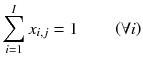 
$$ {\displaystyle \sum_{i=1}^I{x}_{i,j}=1\kern2em \left(\forall i\right)} $$
