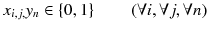 
$$ {x}_{i,j,}{y}_n\in \left\{0,1\right\}\kern2em \left(\forall i,\forall j,\forall n\right) $$
