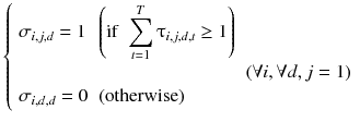 
$$ \left\{\begin{array}{lll}{\sigma}_{i,j,d}=1\hfill & \left(\mathrm{if}\kern0.5em {\displaystyle \sum_{t=1}^T{\uptau}_{i,j,d,t}}\ge 1\right)\hfill & \hfill \\ {}\hfill & \hfill & \left(\forall i,\forall d,j=1\right)\hfill \\ {}{\sigma}_{i,d,d}=0\hfill & \left(\mathrm{otherwise}\right)\hfill & \hfill \end{array}\right. $$
