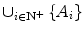 
$$ { \cup_{{i \in {{\mathbf{N}}^{ + }}}}}\left\{ {{A_i}} \right\} $$
