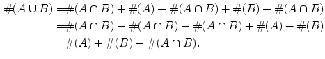 
$$ \begin{aligned} \# (A \cup B) = & \# (A \cap B) + \# (A) - \# (A \cap B) + \# (B) - \# (A \cap B) \\ = & \# (A \cap B) - \# (A \cap B) - \# (A \cap B) + \# (A) + \# (B) \\ = & \# (A) + \# (B) - \# (A \cap B). \\ \end{aligned} $$
