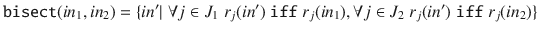 $$\mathtt {bisect}(in_1, in_2) = \{ in' | \; \forall j \in J_1 \; r_j(in') \; \mathtt { iff } \; r_j(in_1) , \forall j \in J_2 \; r_j(in') \; \mathtt { iff } \; r_j(in_2) \}$$