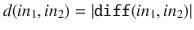 $$d(in_1, in_2) = | \mathtt {diff}(in_1, in_2) |$$