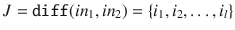 $$J = \mathtt {diff}(in_1, in_2) = \{i_1, i_2, \ldots , i_l\}$$