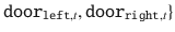 $$\mathtt {door}_{\mathtt {left},t}, \mathtt {door}_{\mathtt {right},t} \} $$