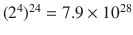 $$(2^4)^{24} = 7.9\times 10^{28}$$