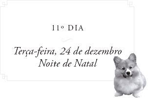 11º DIA. Terça-feira, 24 de dezembro. Noite de Natal