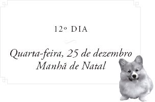 12º DIA. Quarta-feira, 25 de dezembro. Manhã de Natal