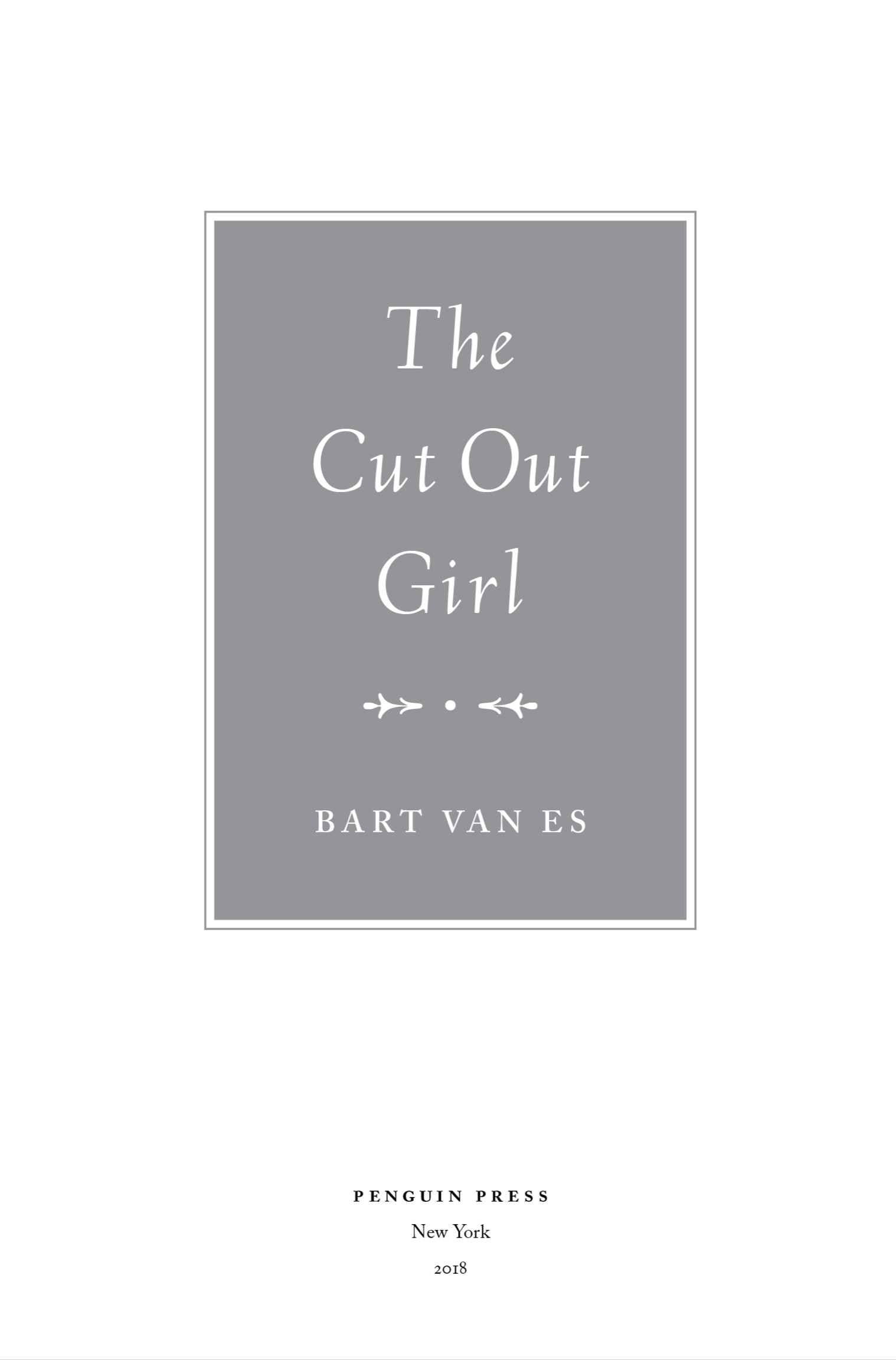 Book title, The Cut Out Girl, Subtitle, A Story of War and Family, Lost and Found, author, Bart van Es, imprint, Penguin Press