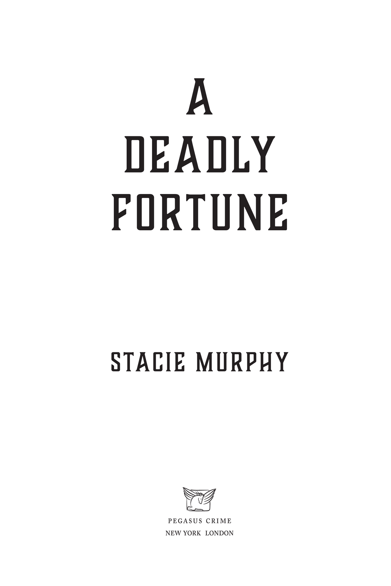 A Deadly Fortune by Stacie Murphy, Pegasus Crime