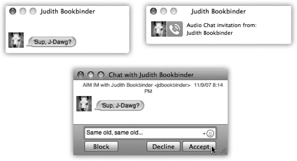 You’re being invited to a chat! Your buddy wants to have a typed chat (top left) or a spoken one (top right). To begin chatting, click the invitation window, type a response in the bottom text box if you like (for text chats), and click Accept (or press Return). Or click Decline to lock out the person sending you messages—a good trick if someone’s harassing you.