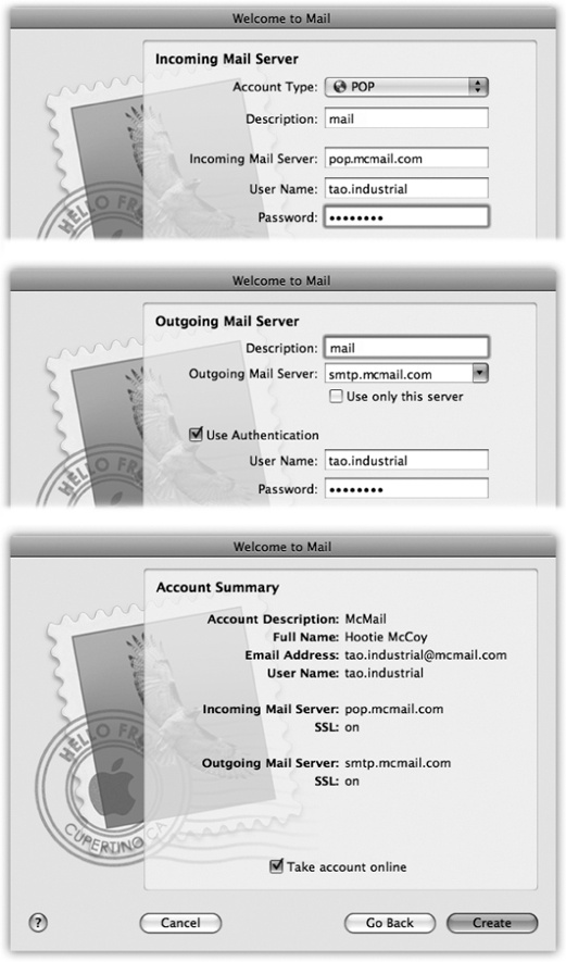 These dialog boxes let you plug in the email settings provided by your Internet service. If you want to add another email account later, choose File→Add Account, and then enter your information in the resulting dialog box. (Or, if you like doing things the hard way, choose Mail→Preferences→Accounts tab, click the in the lower-left corner of the window, and then enter your account information in the fields on the right.)