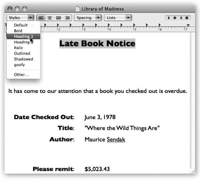 The text ruler gives you control over tab stops, line spacing, paragraph justification, and so on. Pressing ⌘-R makes it appear and disappear. The Style pop-up menu lists canned sets of character and paragraph formatting, so you can apply them consistently throughout a document.