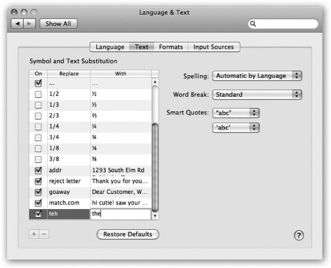 This is where you can manage Mac OS X’s typographic substitutions. You can see already that typing common fractions are set to turn into typographically fancy ones as you type them. But you can add all kinds of auto-typo-corrections and even boilerplate text paragraphs.