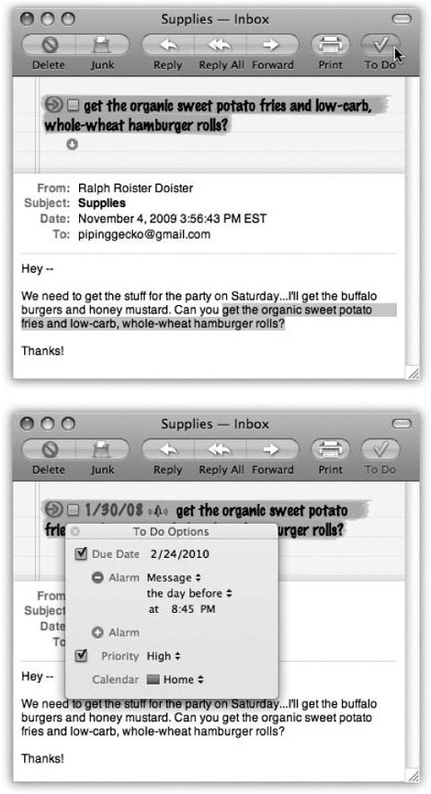 Top: If a message brings a task that you need to complete, you can give yourself an extra little reminder, right in Mail. Highlight the pertinent text and click the To Do button to add a large, colorful reminder to the top of the message.Bottom: Click the arrow next to the first line of the To Do for a quick and easy way to set a due date/time and alarm, and also to choose which calendar you want to use for this particular chore.