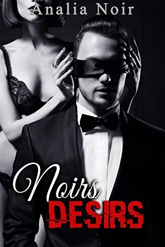 Noirs Désirs Vol. 1 (Nouvelle Érotique, Soumission, Interdit, Tabou): Mon nom importe peu... par [Noir, Analia]