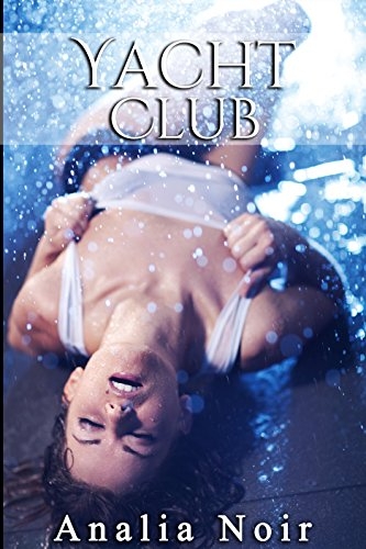 Yacht Club (Tome 1): (Nouvelle Érotique, Soumission, Alpha Male, Bad Boy) par [Noir, Analia]