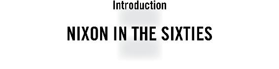 Introduction Nixon in the Sixties
