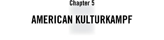 Chapter 5 American Kulturkampf