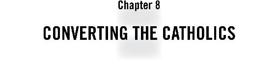 Chapter 8 Converting the Catholics