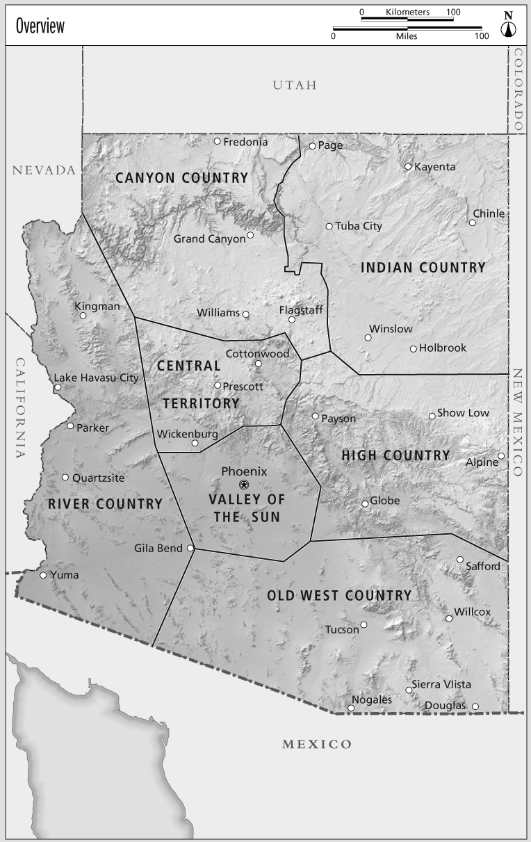 INDIAN COUNTRY CENTRAL TERRITORY HIGH COUNTRY VALLEY OF THE SUN RIVER COUNTRY OLD WEST COUNTRY CANYON COUNTRY Flagstaff Prescott Kingman Tucson Lake Havasu City Fredonia Page Kayenta Tuba City Chinle Grand Canyon Williams Winslow Holbrook Show Low Alpine Payson Cottonwood Globe Safford Gila Bend Quartzsite Parker Wickenburg Willcox Nogales Sierra VIista Douglas Yuma Phoenix NEVADA CALIFORNIA MEXICO COLORADO NEW MEXICO UTAH 0 100 0 100 Kilometers Miles Overview