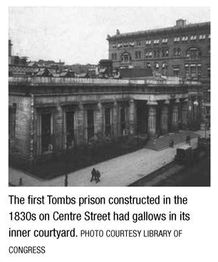 The first Tombs prison constructed in the 1830s on Centre Street had gallows in its inner courtyard. PHOTO COURTESY LIBRARY OF CONGRESS