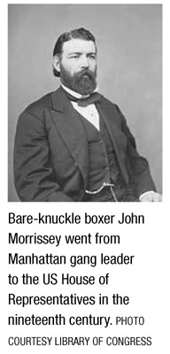 Bare-knuckle boxer John Morrissey went from Manhattan gang leader to the US House of Representatives in the nineteenth century. PHOTO COURTESY LIBRARY OF CONGRESS